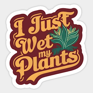 I Just Wet My Plants | Gardening Sticker